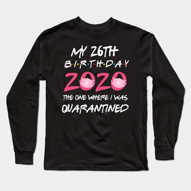 26th birthday 2020 the one where i was quarantined Long Sleeve T-Shirt by GillTee